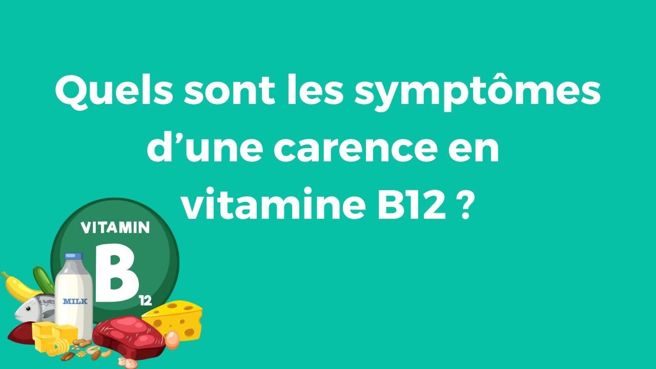 Quels sont les symptômes d’une carence en vitamine B12 ?